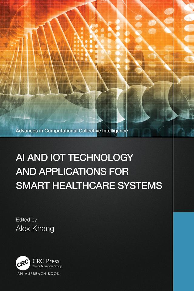 AI and IoT Technology and Applications for Smart Healthcare Systems by Alex Khang
