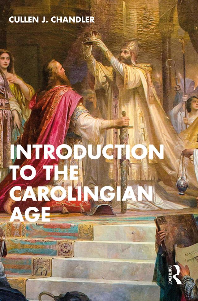 Introduction to the Carolingian Age by Cullen J. Chandler