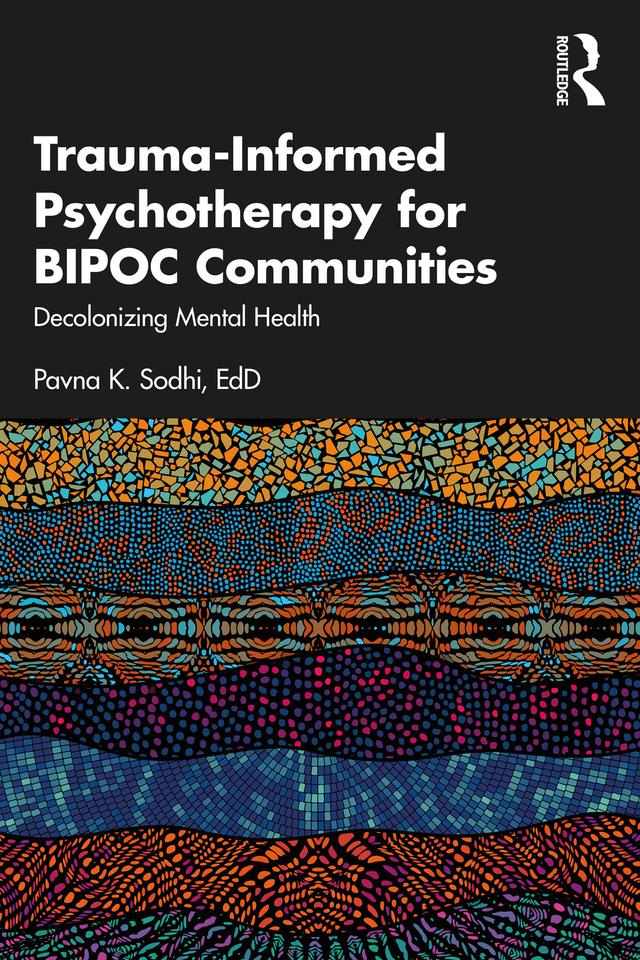 Trauma-Informed Psychotherapy for BIPOC Communities by Pavna K. Sodhi