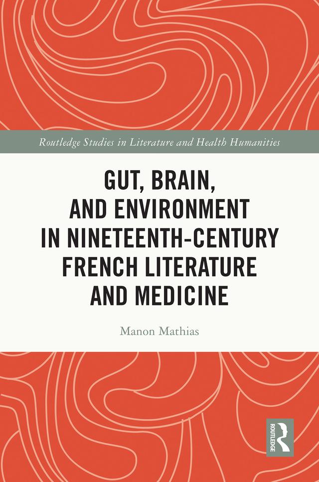 Gut, Brain, and Environment in Nineteenth-Century French Literature and Medicine by Manon Mathias