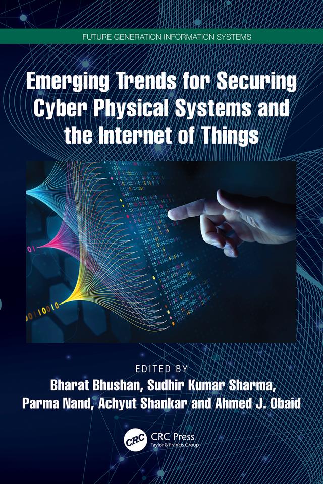 Emerging Trends for Securing Cyber Physical Systems and the Internet of Things by Achyut Shankar, Ahmed J. Obaid, Bharat Bhushan, Parma Nand, Sudhir Kumar Sharma