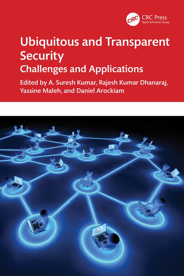 Ubiquitous and Transparent Security by A. Suresh Kumar, Daniel Arockiam, Rajesh Kumar Dhanaraj, Yassine Maleh