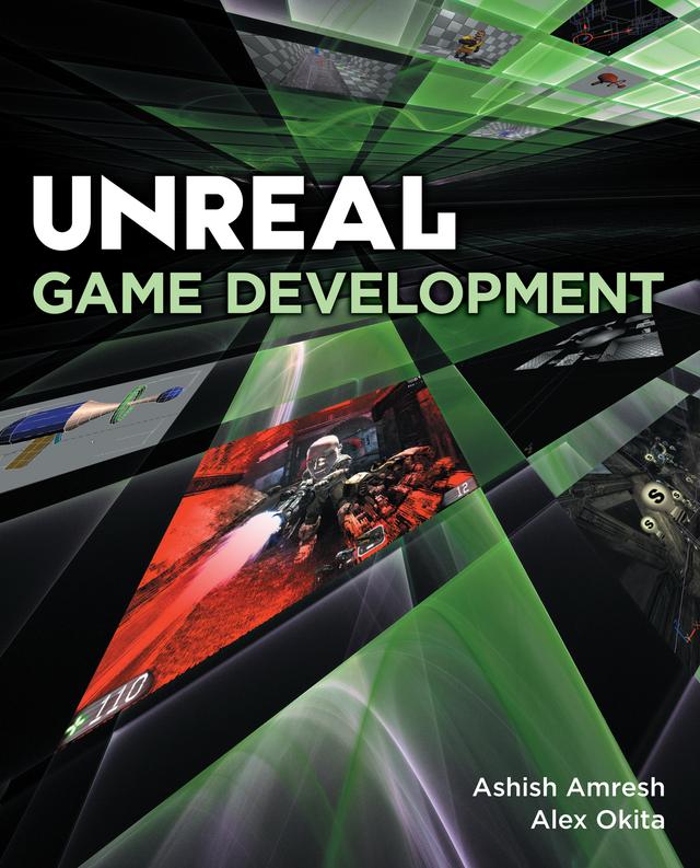 Unreal Game Development by Alex Okita, Ashish Amresh