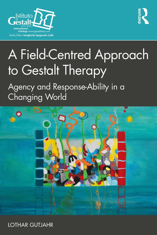 A Field-Centred Approach to Gestalt Therapy by Lothar Gutjahr