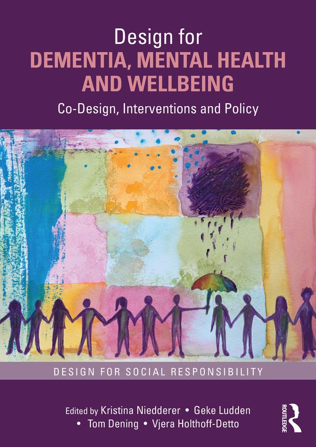 Design for Dementia, Mental Health and Wellbeing by Geke Ludden, Kristina Niedderer, Tom Dening, Vjera Holthoff-Detto