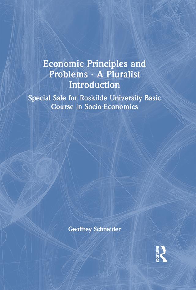 Economic Principles and Problems - A Pluralist Introduction by Geoffrey Schneider