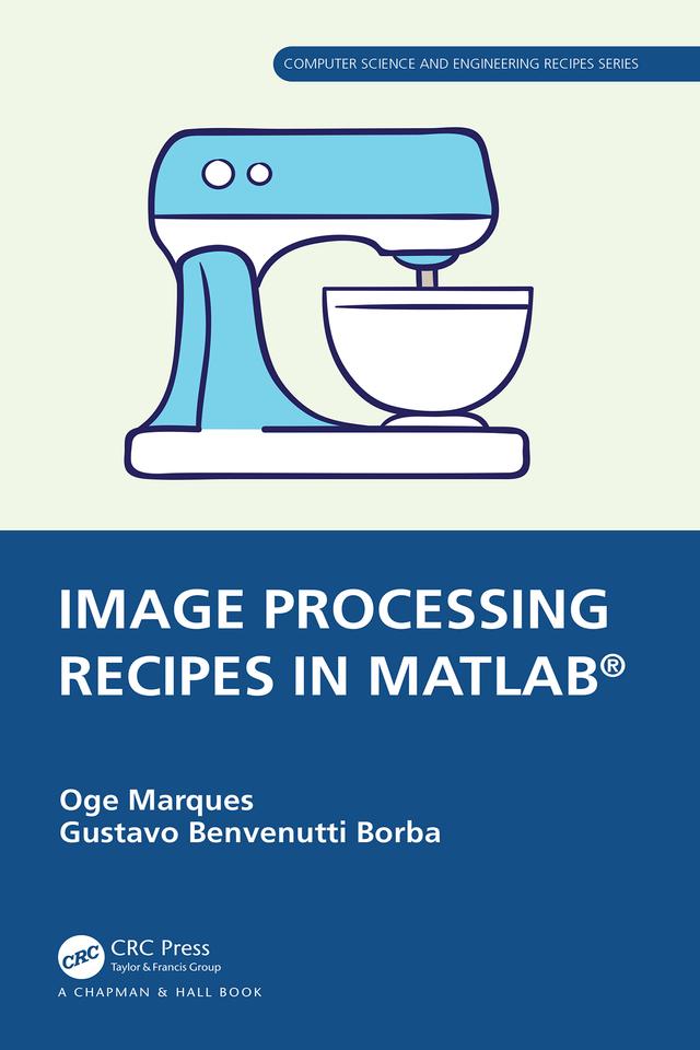 Image Processing Recipes in MATLAB® by Gustavo Benvenutti Borba, Oge Marques