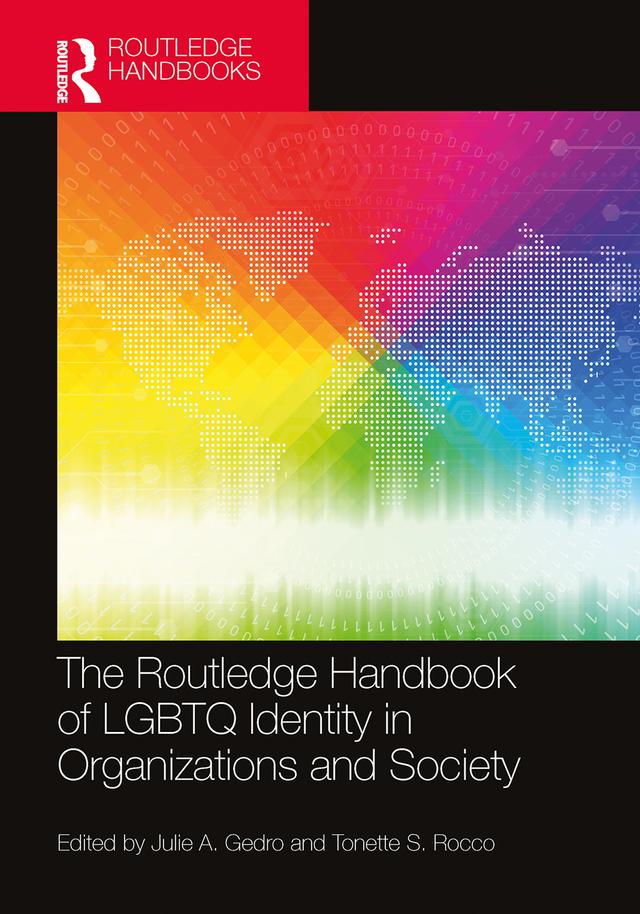 The Routledge Handbook of LGBTQ Identity in Organizations and Society by Julie A. Gedro, Tonette S. Rocco
