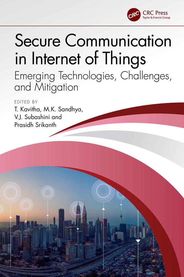 Secure Communication in Internet of Things by M.K. Sandhya, Prasidh Srikanth, T. Kavitha, V.J. Subashini