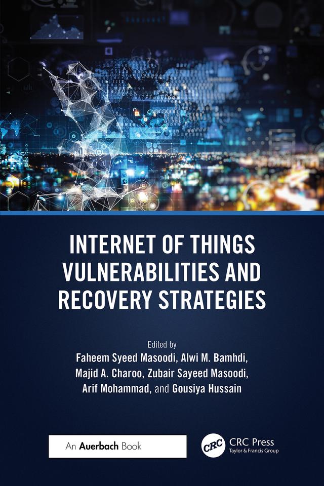 Internet of Things Vulnerabilities and Recovery Strategies by Alwi Bamhdi, Arif Lattoo, Faheem Syeed Masoodi, Gousiya Hussain, Majid Ahmad Charoo, Zubair Masoodi