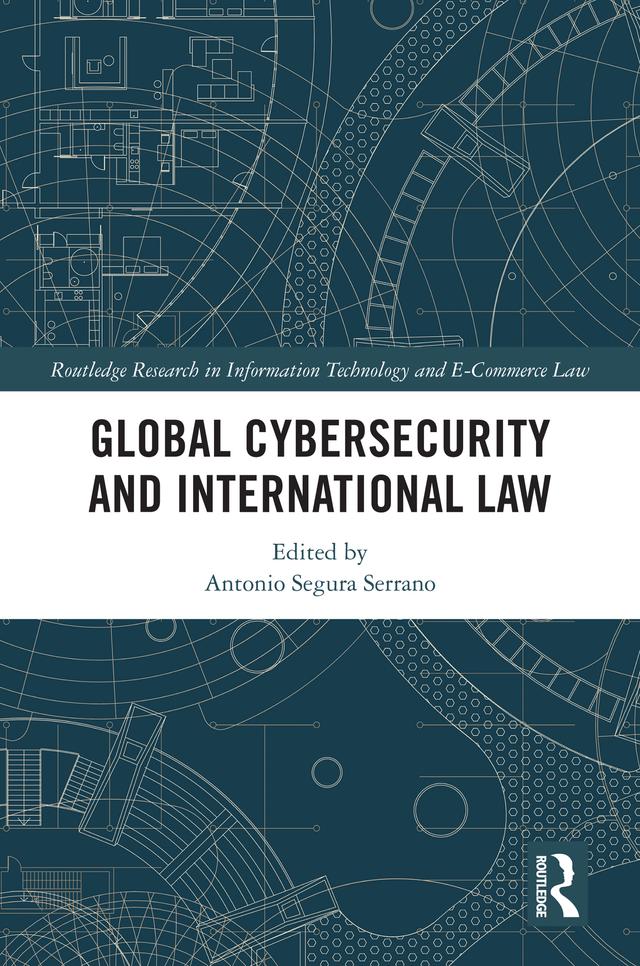 Global Cybersecurity and International Law by Antonio Segura Serrano