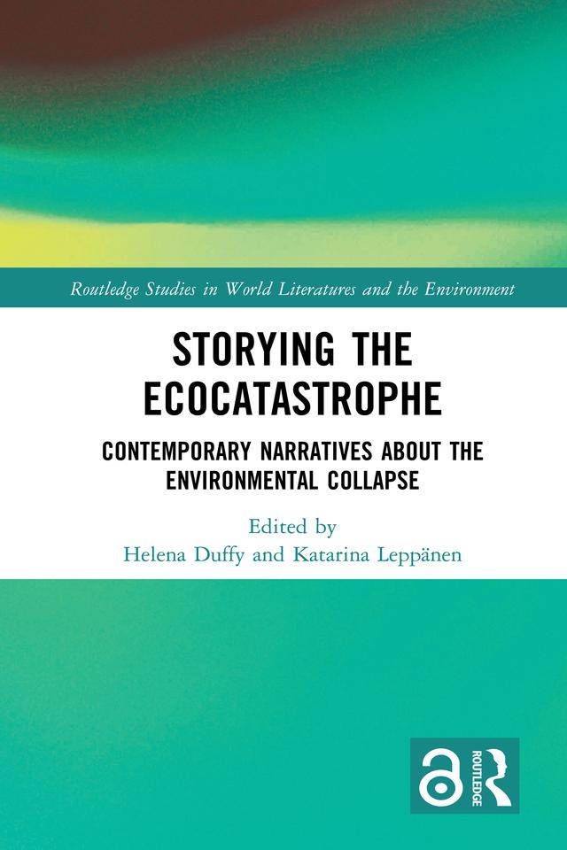 Storying the Ecocatastrophe by Helena Duffy, Katarina Leppänen