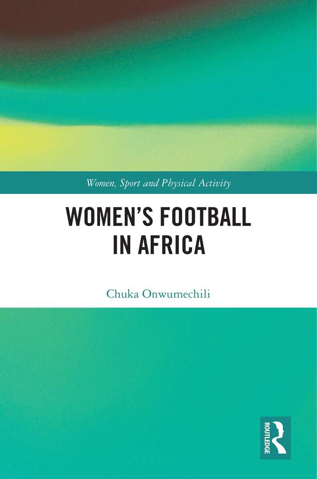 Women's Football in Africa by Chuka Onwumechili