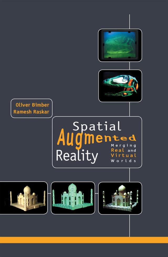 Spatial Augmented Reality by Oliver Bimber, Ramesh Raskar