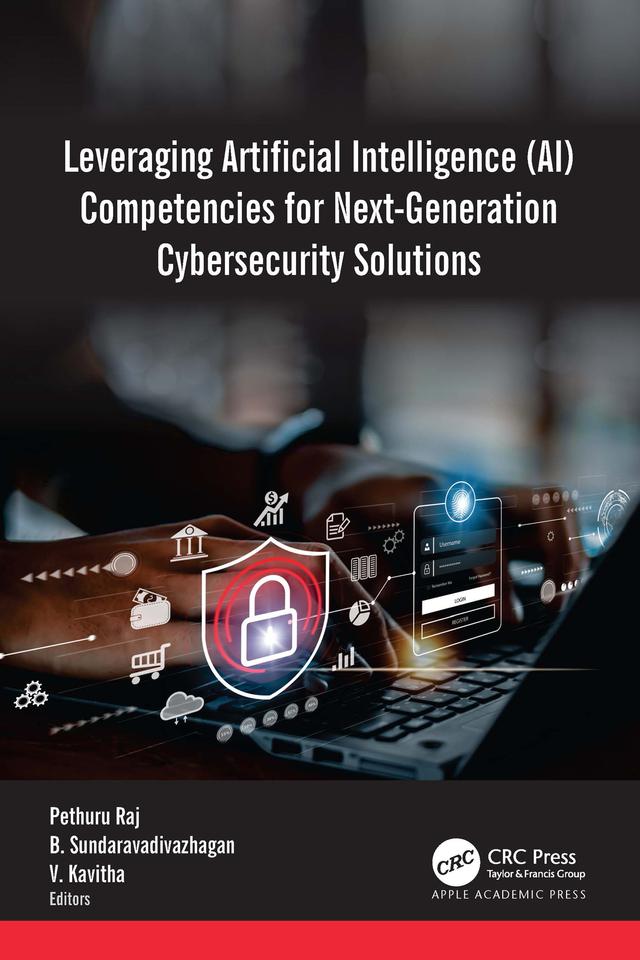 Leveraging Artificial Intelligence (AI) Competencies for Next-Generation Cybersecurity Solutions by B. Sundaravadivazhagan, Pethuru Raj, V. Kavitha