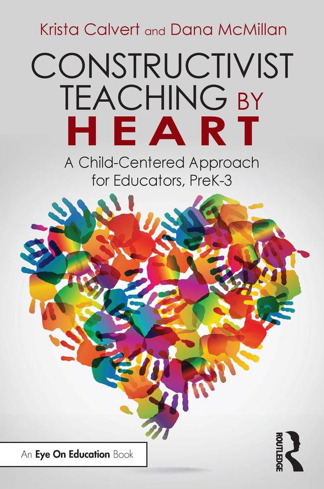 Constructivist Teaching by Heart by Dana McMillan, Krista Calvert