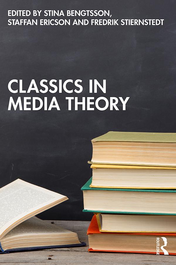 Classics in Media Theory by Fredrik Stiernstedt, Staffan Ericson, Stina Bengtsson