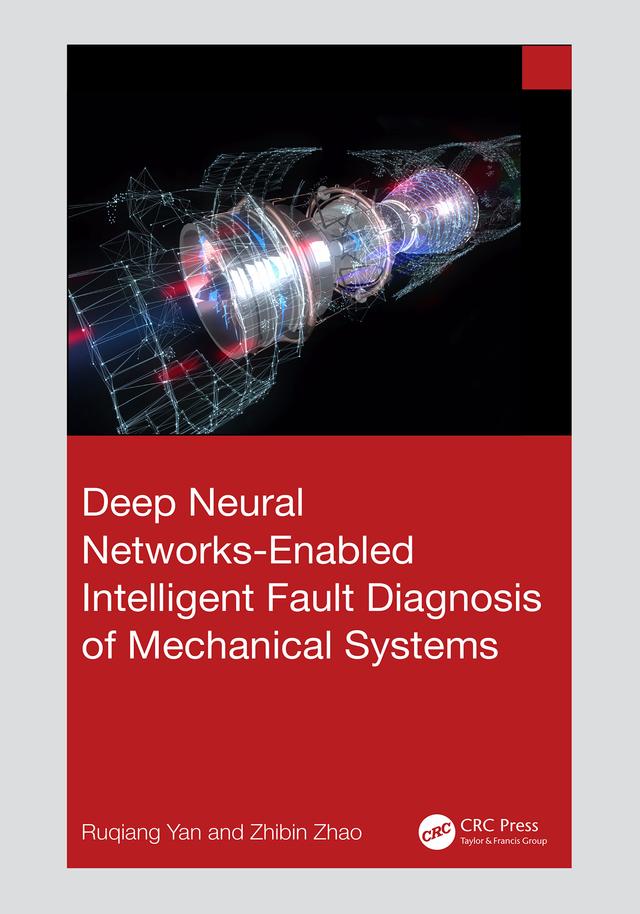 Deep Neural Networks-Enabled Intelligent Fault Diagnosis of Mechanical Systems by Ruqiang Yan, Zhibin Zhao