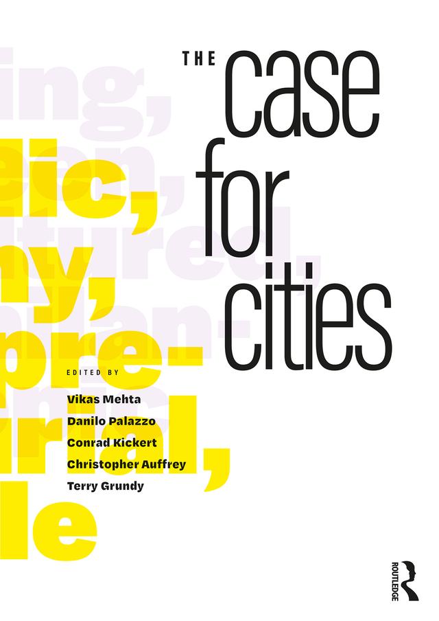 The Case for Cities by Christopher Auffrey, Conrad Kickert, Danilo Palazzo, Terry Grundy, Vikas Mehta