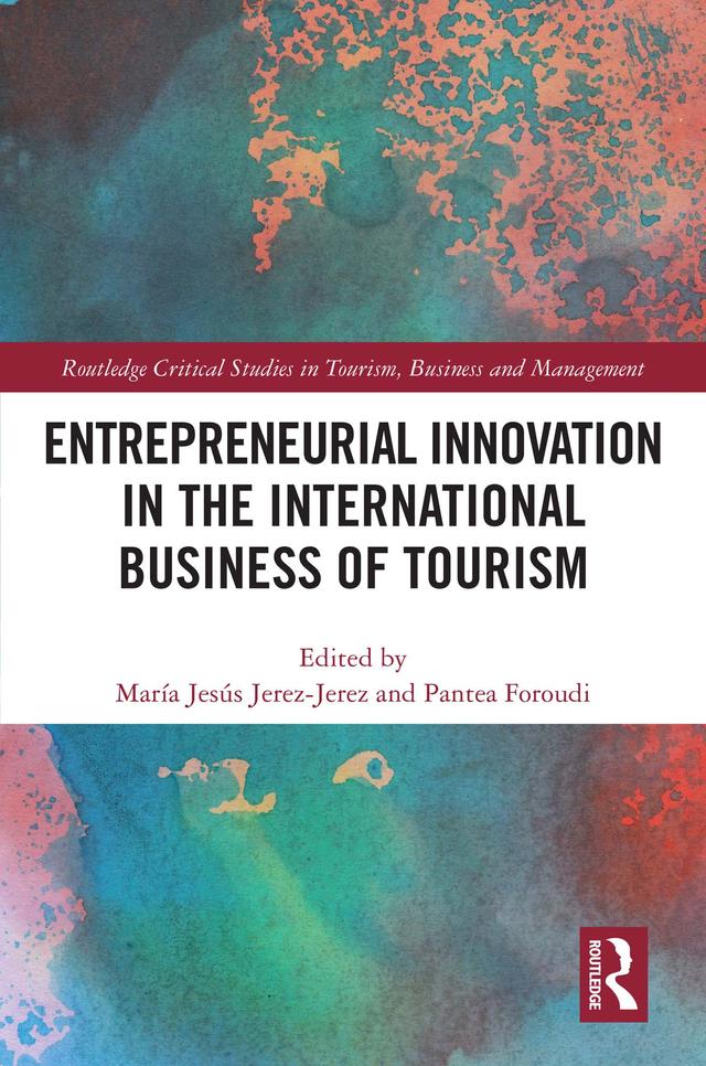 Entrepreneurial Innovation in the International Business of Tourism by María Jesús Jerez-Jerez, Pantea Foroudi
