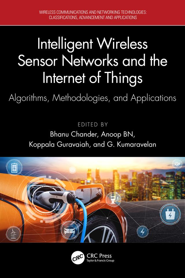 Intelligent Wireless Sensor Networks and the Internet of Things by Anoop Benet Nirmala, Bhanu Chander, G. Kumaravelan, Koppala Guravaiah