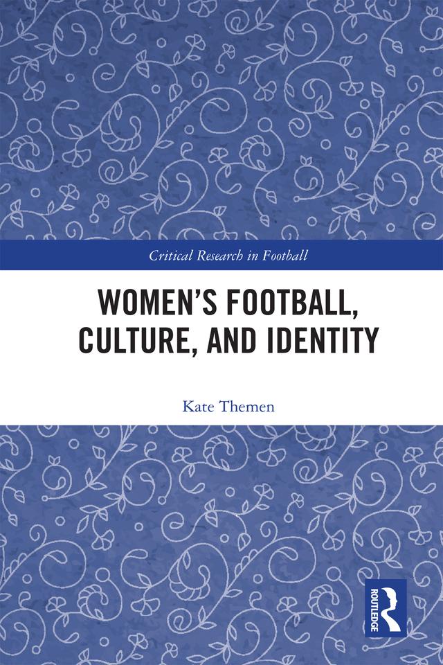Women's Football, Culture, and Identity by Kate Themen