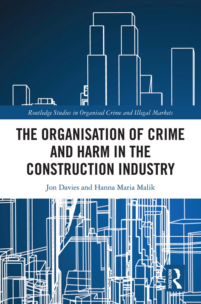 The Organisation of Crime and Harm in the Construction Industry by Hanna Malik, Jon Davies