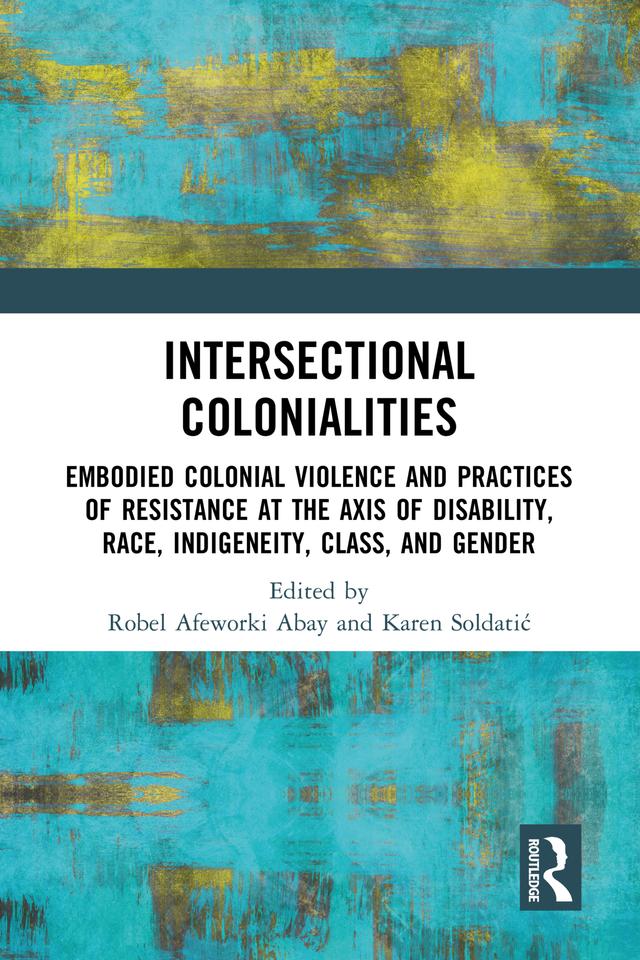 Intersectional Colonialities by Karen Soldatić, Robel Afeworki Abay