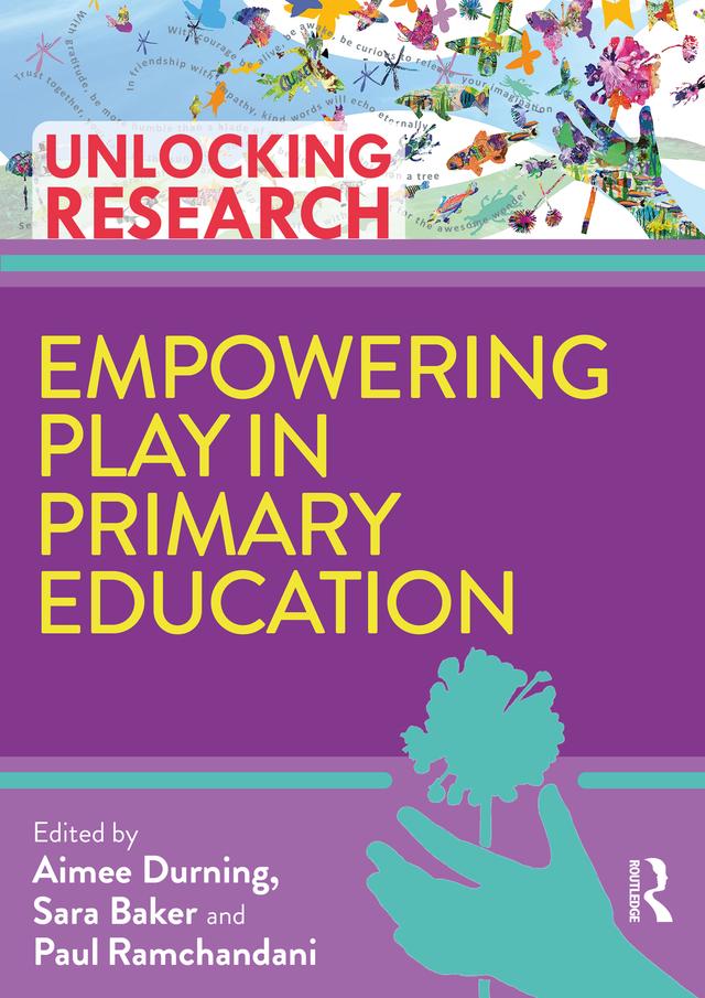 Empowering Play in Primary Education by Aimee Durning, Paul Ramchandani, Sara Baker