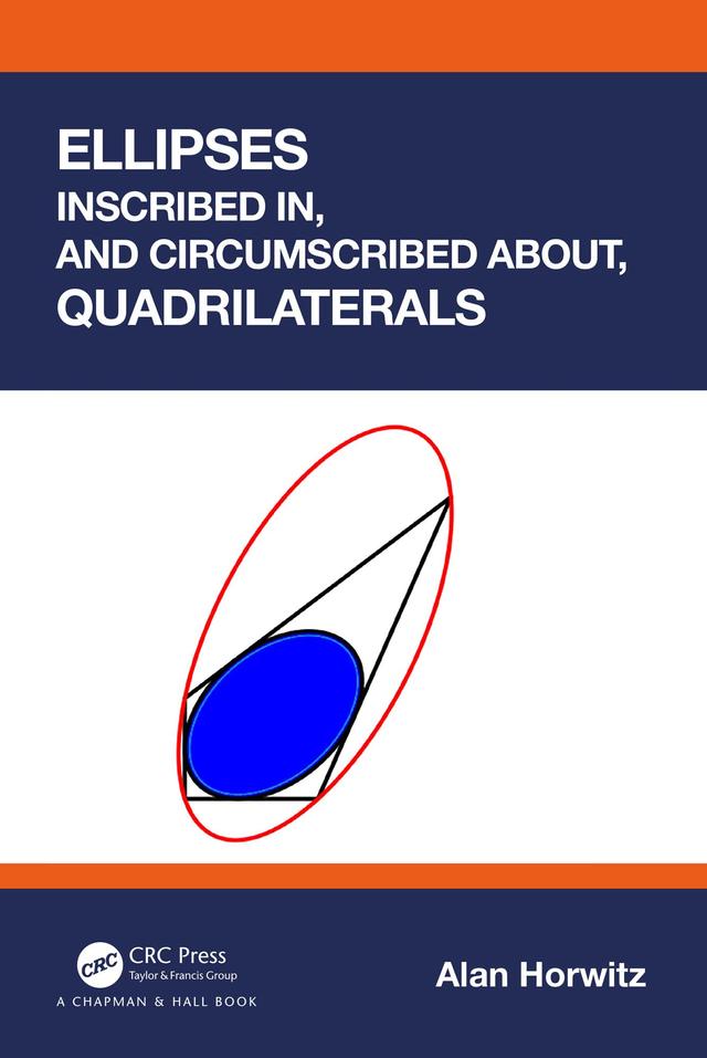 Ellipses Inscribed in, and Circumscribed about, Quadrilaterals by Alan Horwitz