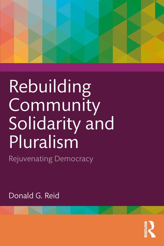 Rebuilding Community Solidarity and Pluralism by Donald G. Reid