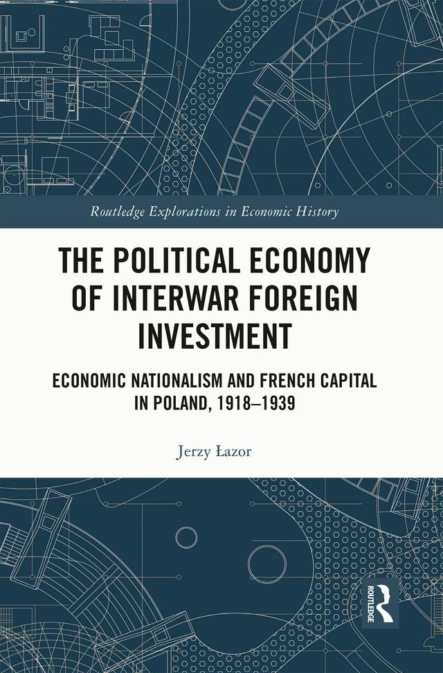 The Political Economy of Interwar Foreign Investment by Jerzy Łazor