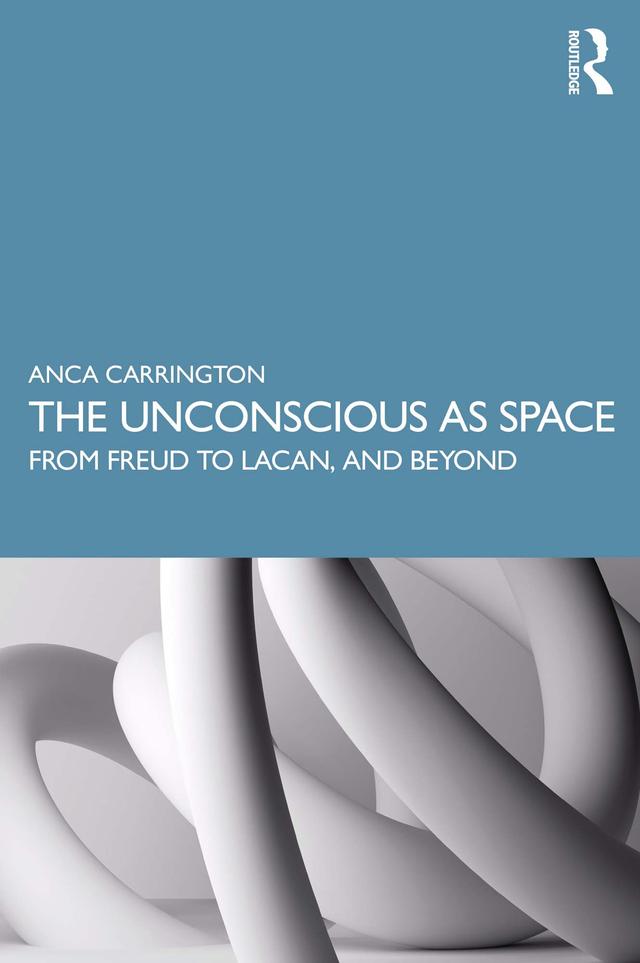 The Unconscious as Space by Anca Carrington