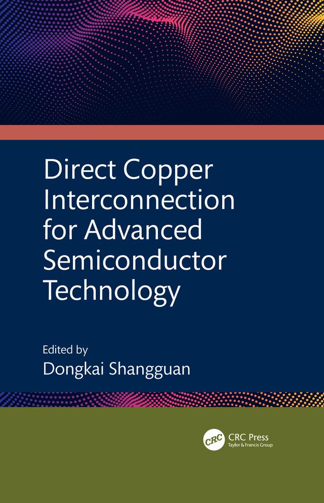 Direct Copper Interconnection for Advanced Semiconductor Technology by Dongkai Shangguan
