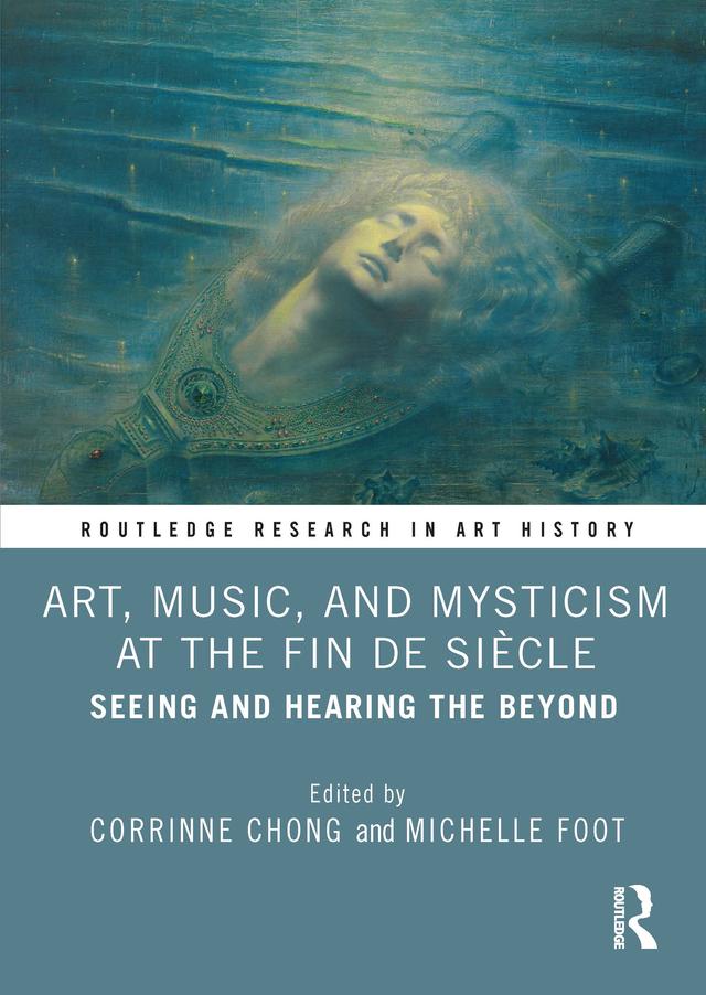 Art, Music, and Mysticism at the Fin de Siècle by Corrinne Chong, Michelle Foot