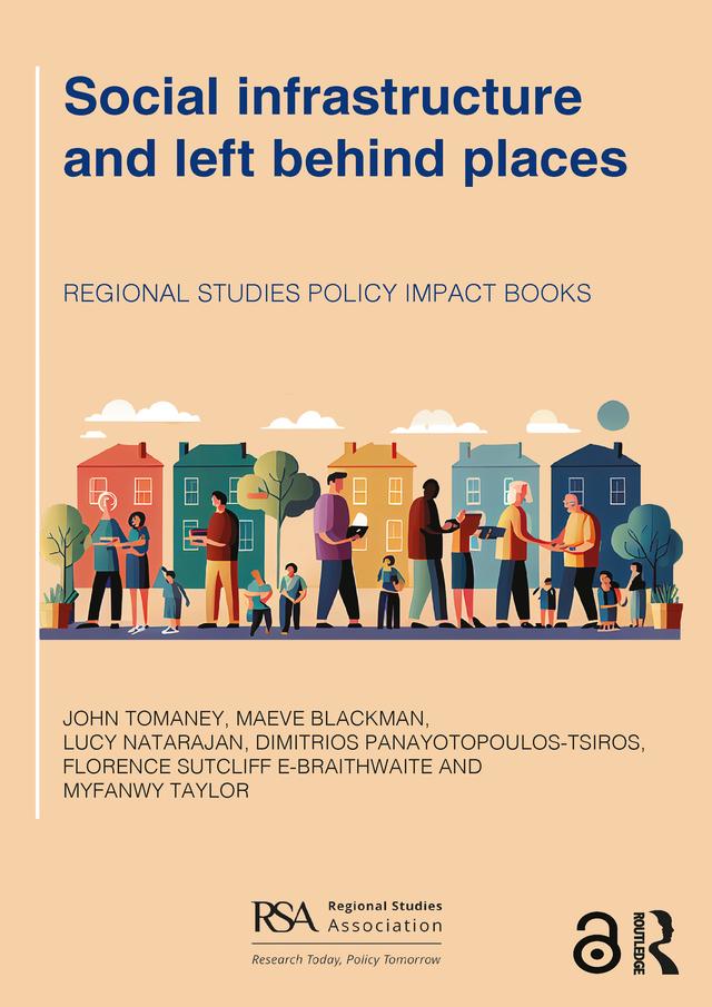 Social infrastructure and left behind places by Dimitrios Panayotopoulos-Tsiros, Florence Sutcliffe-Braithwaite, John Tomaney, Lucy Natarajan, Maeve Blackman, Myfanwy Taylor