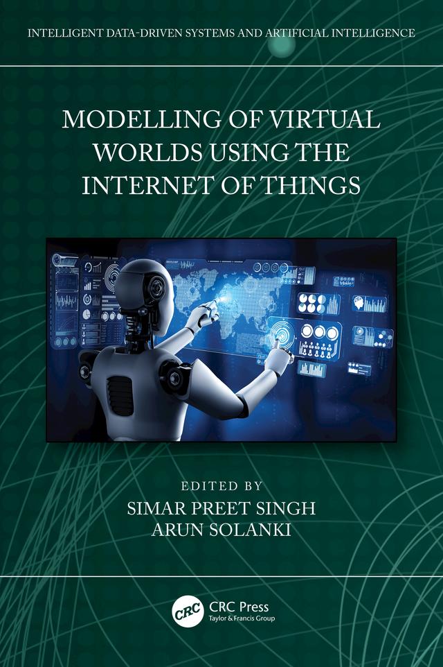 Modelling of Virtual Worlds Using the Internet of Things by Arun Solanki, Simar Preet Singh