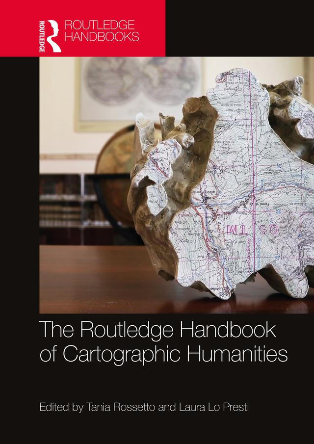 The Routledge Handbook of Cartographic Humanities by Laura Lo Presti, Tania Rossetto