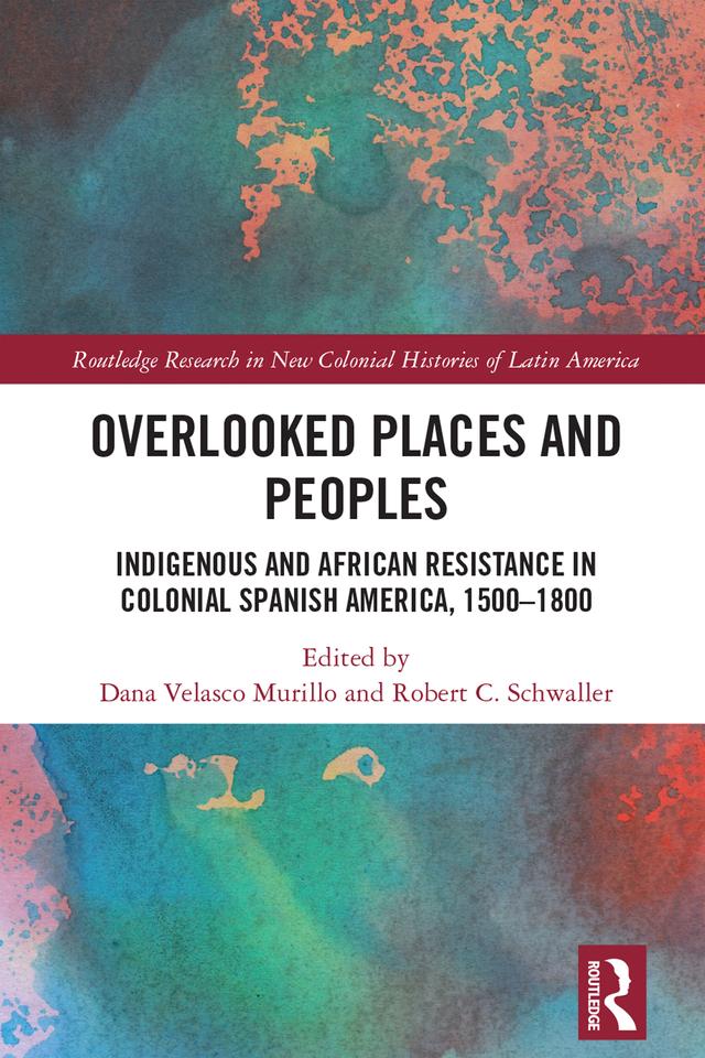 Overlooked Places and Peoples by Dana Velasco Murillo, Robert C. Schwaller