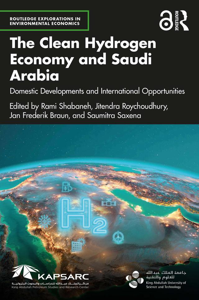 The Clean Hydrogen Economy and Saudi Arabia by Jan Frederik Braun, Jitendra Roychoudhury, Rami Shabaneh, Saumitra Saxena