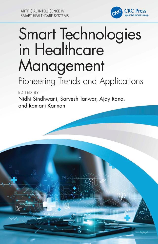Smart Technologies in Healthcare Management by Ajay Rana, Nidhi Sindhwani, Ramani Kannan, Sarvesh Tanwar