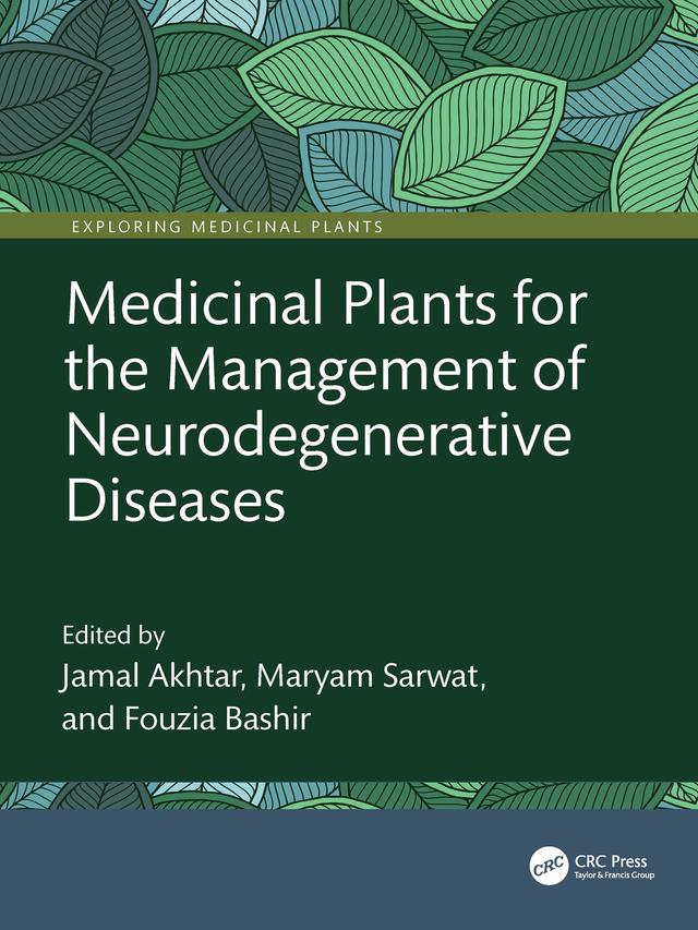 Medicinal Plants for the Management of Neurodegenerative Diseases by Fouzia Bashir, Jamal Akhtar, Maryam Sarwat