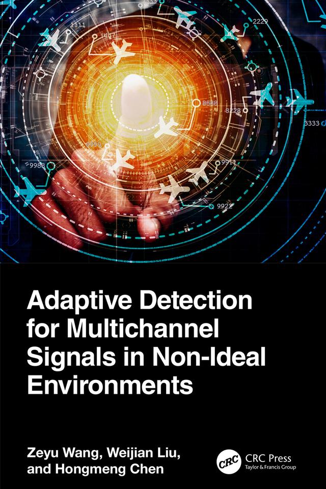 Adaptive Detection for Multichannel Signals in Non-Ideal Environments by Hongmeng Chen, Weijian Liu, Zeyu Wang
