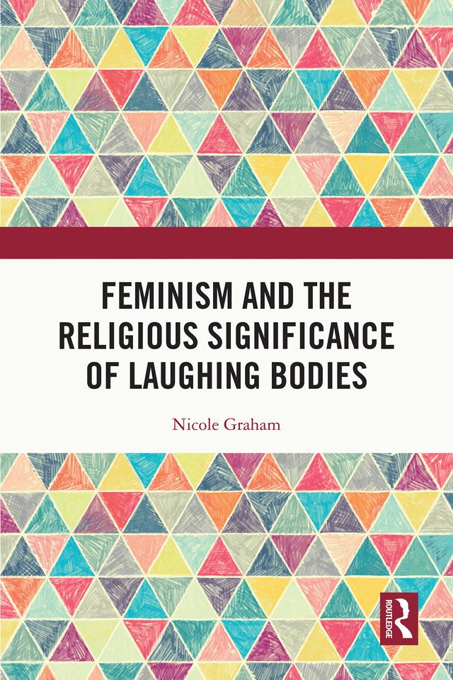 Feminism and the Religious Significance of Laughing Bodies by Nicole Graham