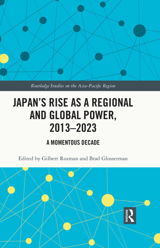 Japan’s Rise as a Regional and Global Power, 2013-2023 by Brad Glosserman, Gilbert Rozman
