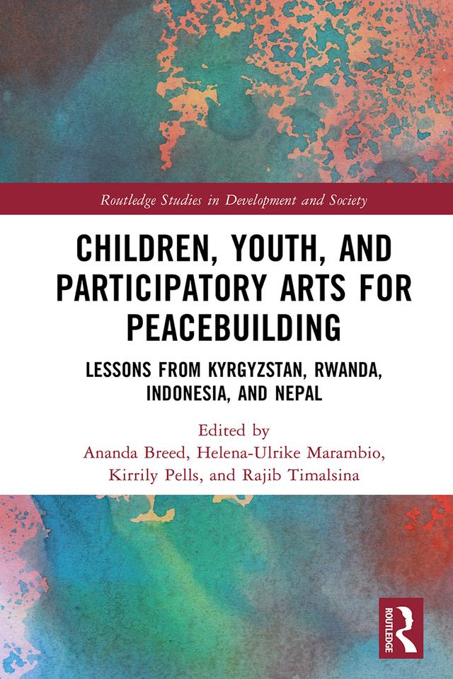 Children, Youth, and Participatory Arts for Peacebuilding by Ananda Breed, Helena-Ulrike Marambio, Kirrily Pells, Rajib Timalsina