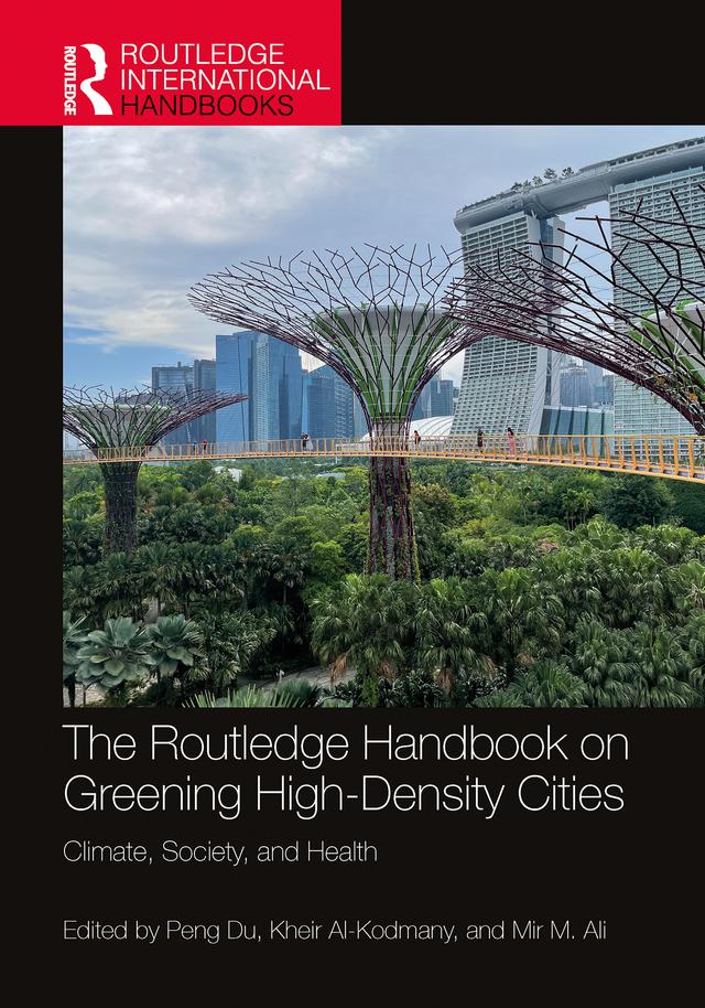 The Routledge Handbook on Greening High-Density Cities by Kheir Al-Kodmany, Mir M. Ali, Peng Du