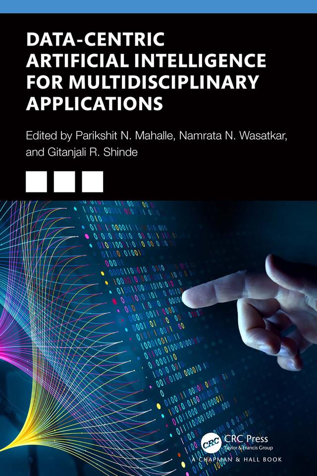 Data-Centric Artificial Intelligence for Multidisciplinary Applications by Gitanjali R. Shinde, Namrata Nishant Wasatkar, Parikshit N Mahalle