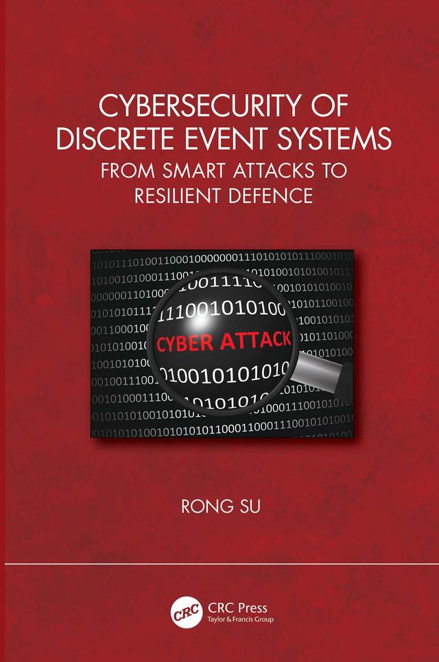 Cybersecurity of Discrete Event Systems by Rong Su