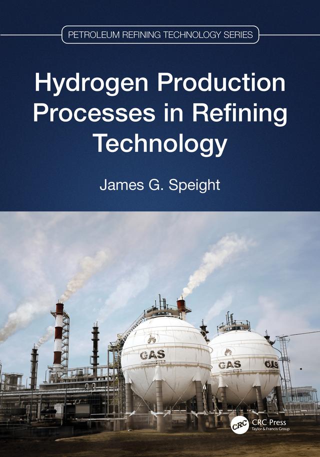 Hydrogen Production Processes in Refining Technology by James G. Speight